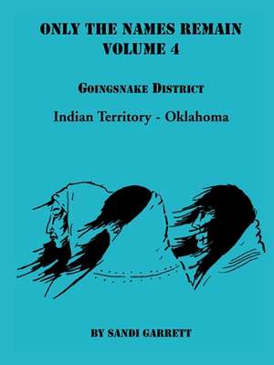 Only the Names Remain, Volume 4: Goingsnake District de Sandi Garrett