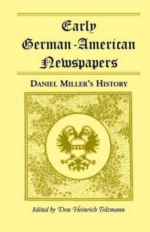 Early German-American Newspapers: Daniel Miller's History de Don Heinrich Tolzmann