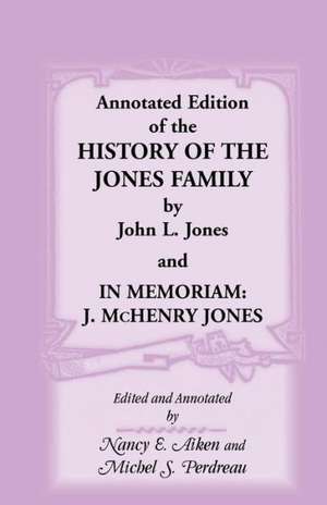 Annotated Edition of the History of the Jones Family by John L. Jones And, in Memoriam: J. McHenry Jones de John L. Jones