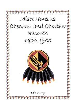 Miscellaneous Cherokee and Choctaw Records, 1800-1900 de Bob Curry