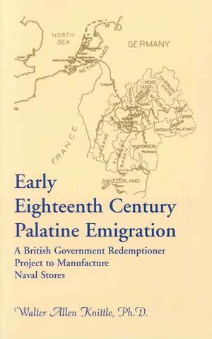 Early Eighteenth Century Palatine Emigration: A British Government Redemptioner Project to Manufacture Naval Stores de Walter Allen Knittle