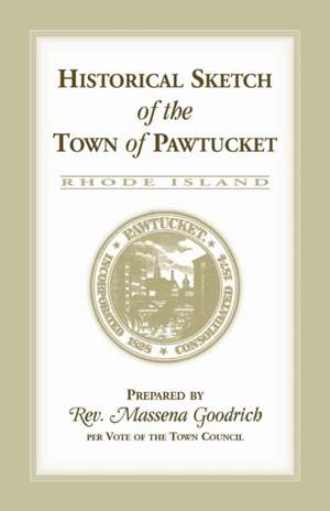 Historical Sketch of the Town of Pawtucket [RI] de Massena Goodrich