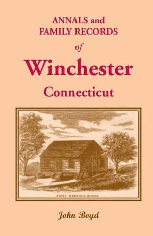 Annals and Family Records of Winchester, Connecticut de John Boyd