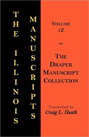 The Illinois Manuscripts: Vol. 1z of the Draper Manuscript Collection de Craig L. Heath