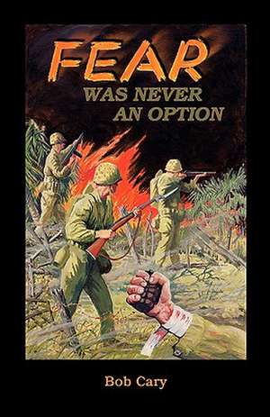 Fear Was Never an Option de Bob Cary