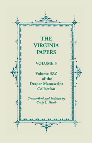 The Virginia Papers, Volume 3, Volume 3zz of the Draper Manuscript Collection de Craig L. Heath