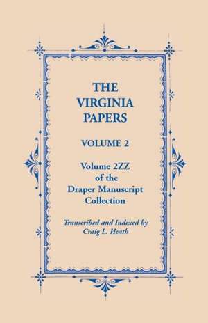 The Virginia Papers, Volume 2, Volume 2zz of the Draper Manuscript Collection de Craig L. Heath