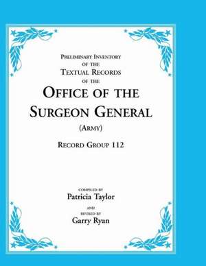 Preliminary Inventory of the Textual Records of the Office of the Surgeon General (Army): Record Group 112 de Patricia Taylor