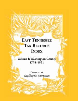 East Tennessee Tax Records Index Volume I de Geoffrey D. Rasmussen