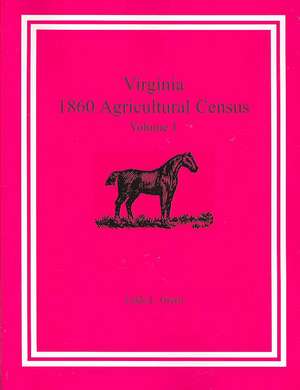 Virginia 1860 Agricultural Census, Volume 1 de Linda L. Green