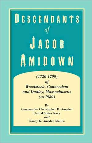 Descendants of Jacob Amidown, (1720-1790) of Woodstock, Connecticut, and Dudley, Massachusetts (to 1930) de Christopher D. Amaden