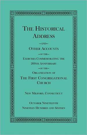 The Historical Address and Other Accounts of the Exercises Commemorating the 200th Anniversary of the Organization of the First Congregational Church, de Heritage Books Inc