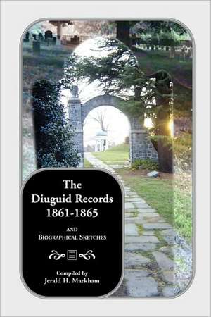 The Diuguid Records, 1861-1865, and Biographical Sketches de Jerald H. Markham