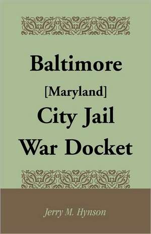 Baltimore [Maryland] City Jail War Docket de Jerry M. Hynson