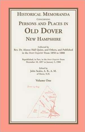 Historical Memoranda Concerning Persons and Places in Old Dohistorical Memoranda Concerning Persons and Places in Old Dover, New Hampshire Ver, New Ha de Rev Alonzo H. Quint