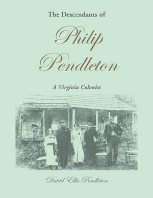 The Descendants of Philip Pendleton, A Virginia Colonist de David Ellis Pendleton