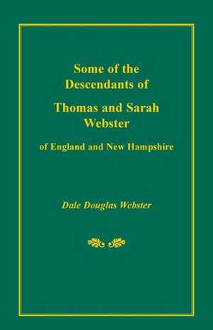 Some of the Descendants of Thomas and Sarah Webster of England and New Hampshire de Dale Douglas Webster