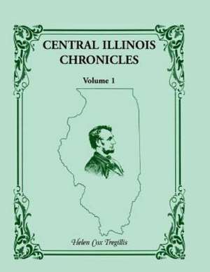 Central Illinois Chronicles, Volume 1 de Tregillis, Helen Cox