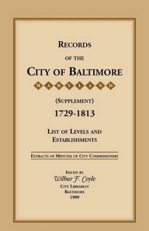 Records of the City of Baltimore (Supplement) [Maryland], 1729-1813: List of Levels and Establishments de City Commissioner