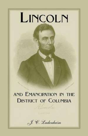 Lincoln and Emancipation in the District of Columbia de Jules C. Ladenheim