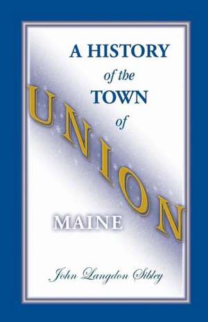 A History of the Town of Union, Maine de John Langdon Sibley