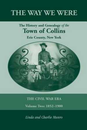 The Way We Were, the History and Genealogy of the Town of Collins: The Civil War Era - Volume Two, 1852-1900 de Linda Munro