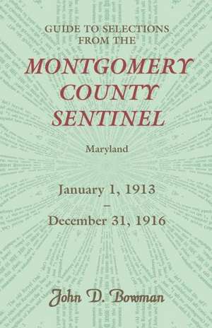 Guide to Selections from the Montgomery County Sentinel, Jan. 1 1913 - Dec. 31, 1916 de John D. Bowman