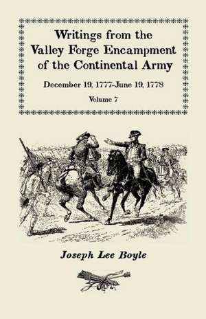 "I Could Not Refrain from Tears," Writings from the Valley Forge Encampment of the Continental Army, December 19, 1777-June 19, 1778, Volume VII de Joseph Lee Boyle