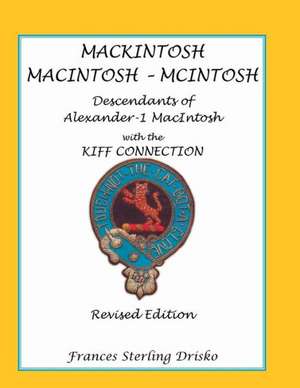 Mackintosh - Macintosh - McIntosh: Descendants of Alexander -1 Macntosh with the Kiff Connection. Revised Edition de Frances Sterling Drisko