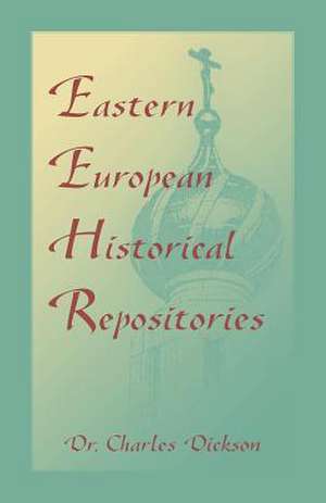 Eastern European Historical Repositories de Charles Dickson