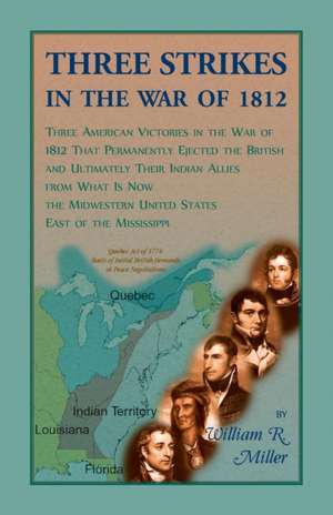 Three Strikes In The War Of 1812 de William R. Miller