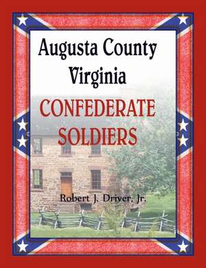 Augusta County, Virginia Confederate Soldiers de Robert Driver