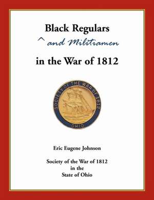 Black Regulars and Militiamen in the War of 1812 de Eric Johnson