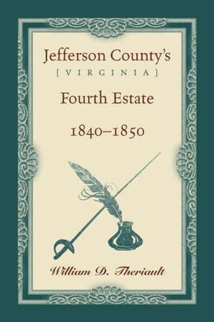 Jefferson County's [Virginia] Fourth Estate, 1840-1850 de William D. Theriault