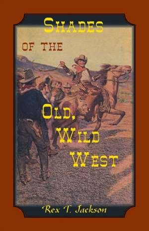 Shades of the Old Wild West de Rex T Jackson