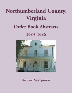 Northumberland County, Virginia Order Book, 1683-1686 de Ruth Sparacio