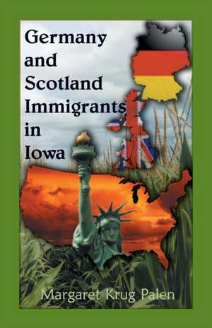 Germany and Scotland Immigrants to Iowa de Margaret Krug Palen