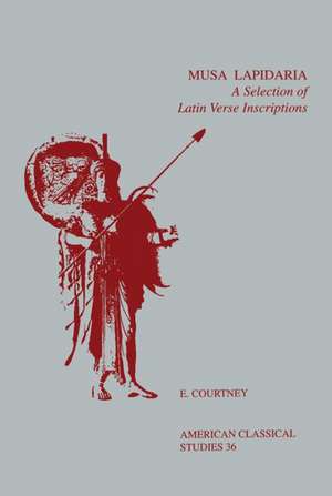 Musa Lapidaria: A Selection of Latin Verse Inscriptions de E. Courtney