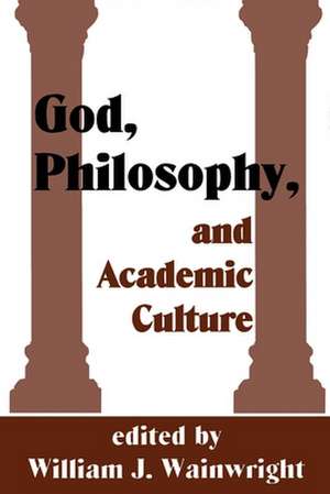 God, Philosophy and Academic Culture: A Discussion between Scholars in the AAR and APA de William J. Wainwright