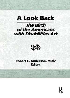 A Look Back: The Birth of the Americans with Disabilities Act de Robert C. Anderson