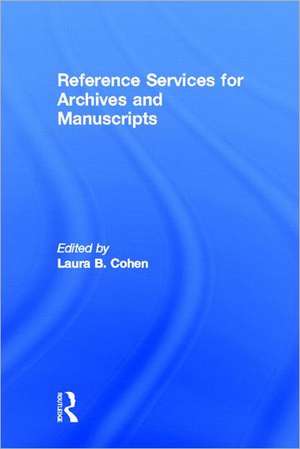 Reference Services for Archives and Manuscripts de Laura B Cohen