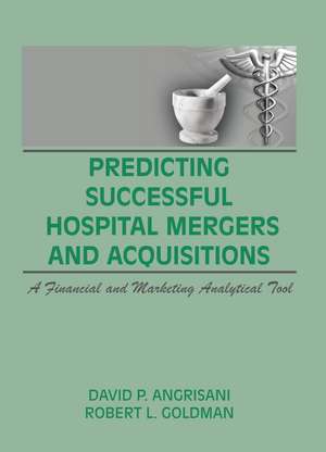 Predicting Successful Hospital Mergers and Acquisitions: A Financial and Marketing Analytical Tool de William Winston