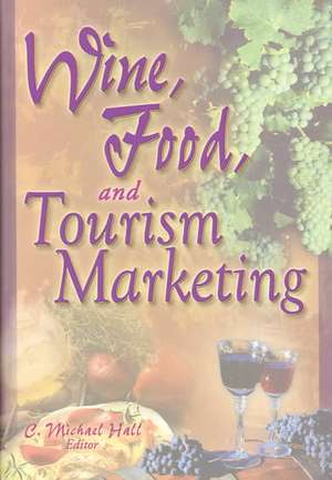 Wine, Food, and Tourism Marketing de C Michael Hall