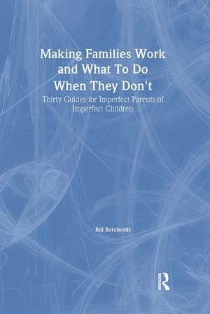 Making Families Work and What To Do When They Don't: Thirty Guides for Imperfect Parents of Imperfect Children de Terry S. Trepper