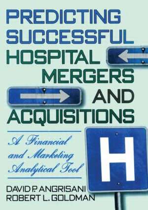 Predicting Successful Hospital Mergers and Acquisitions: A Financial and Marketing Analytical Tool de William Winston