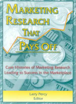 Marketing Research That Pays Off: Case Histories of Marketing Research Leading to Success in the Marketplace de William Winston