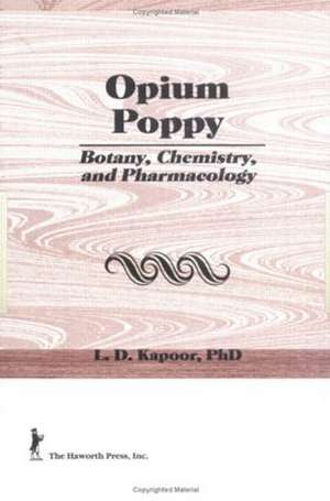 Opium Poppy: Botany, Chemistry, and Pharmacology de L. Kapoor