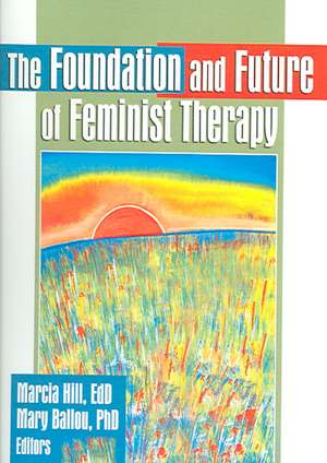 The Foundation and Future of Feminist Therapy de Marcia Hill