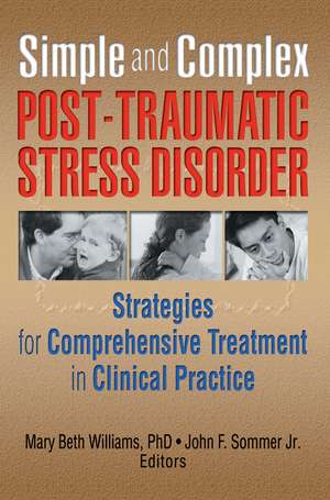 Simple and Complex Post-Traumatic Stress Disorder: Strategies for Comprehensive Treatment in Clinical Practice de Mary Beth Williams