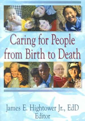 Caring for People from Birth to Death de James E Hightower Jr